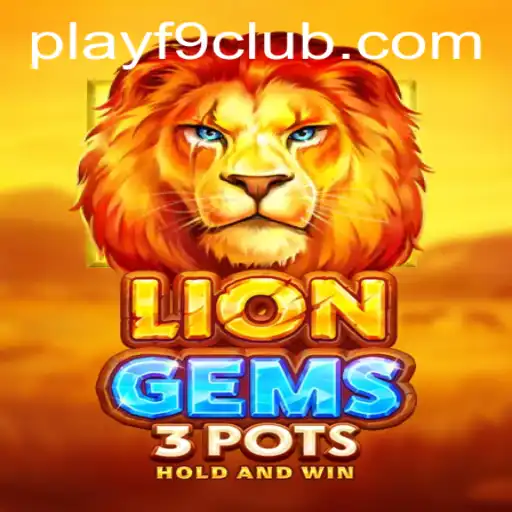 Unveiling the Thrills of LionGems3pots: A Premier Gaming Experience with F9CLUB Login