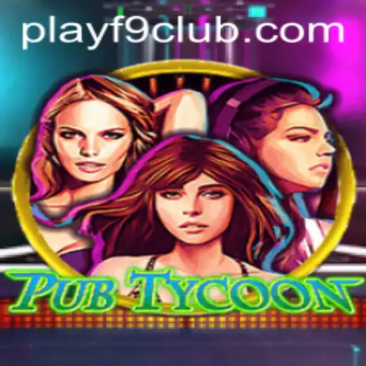 Wielding the Wonders of PubTycoon: The Ultimate Gaming Experience with F9CLUB Login